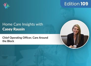 Home Care Expert Insights by Casey Rausin