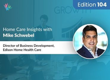 Home Care Expert Insights by Mike Schwebel