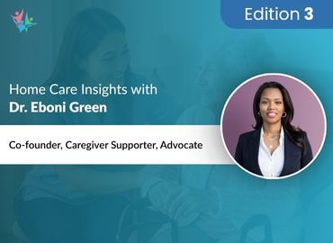 Home Care Expert Insights by Dr. Eboni Green