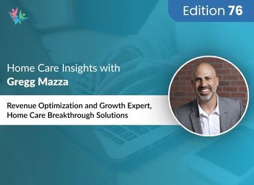 Home Care Expert Insights by Gregg Mazza