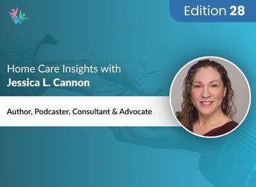 Home Care Expert Insights by Jessica L. Cannon