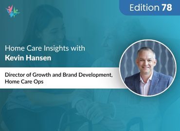 Home Care Expert Insights by Kevin Hansen