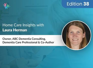 Home Care Expert Insights by Laura Herman