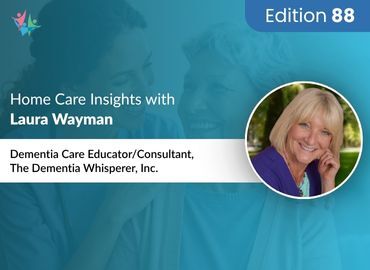 Home Care Expert Insights by Laura Wayman