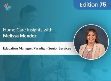 Home Care Expert Insights by Melissa Mendez
