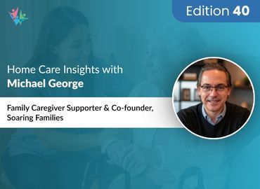 Home Care Expert Insights by Michael George
