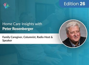 Home Care Expert Insights by Peter Rosenberger
