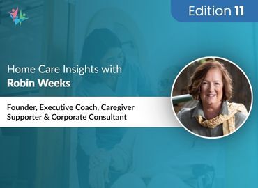Home Care Industry Expert Robin Weeks