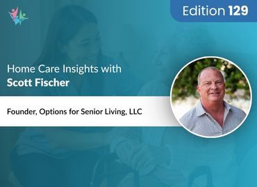 Home Care Expert Insights by Scott Fischer