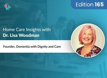 Home Care Expert Insights by Dr. Lisa Woodman