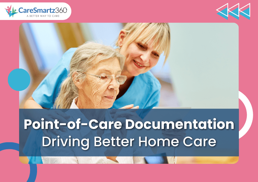 Point-of-Care Documentation for Home Care Operations