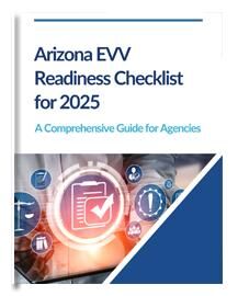 Arizona EVV 2025 Readiness Checklist for Home Care Agencies
