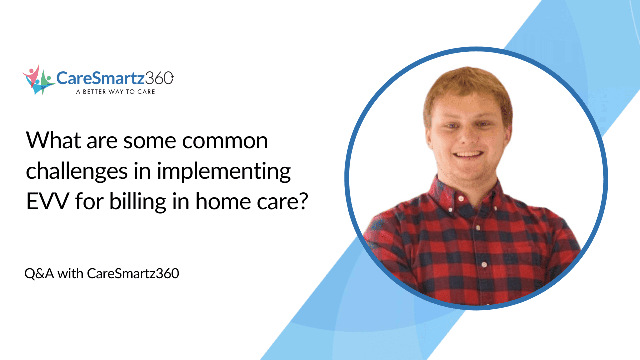 Implementing evv for billing in home care