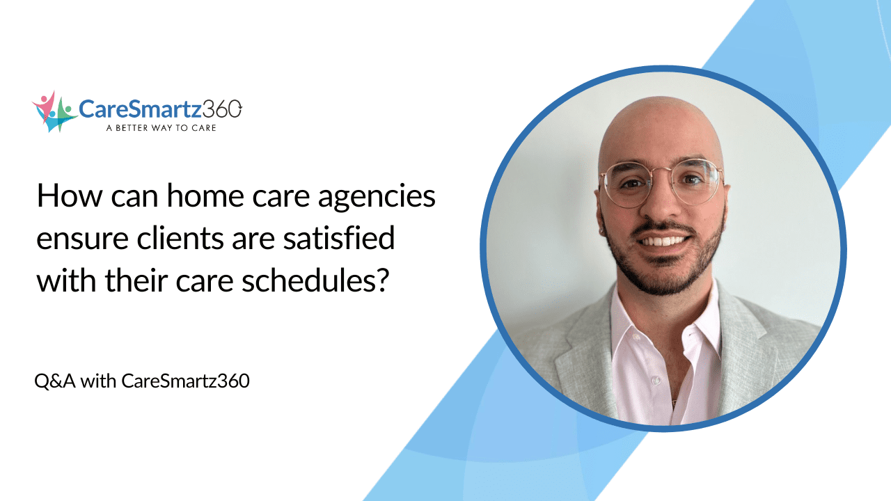 ensuring satisfaction with non-medical home care scheduling software