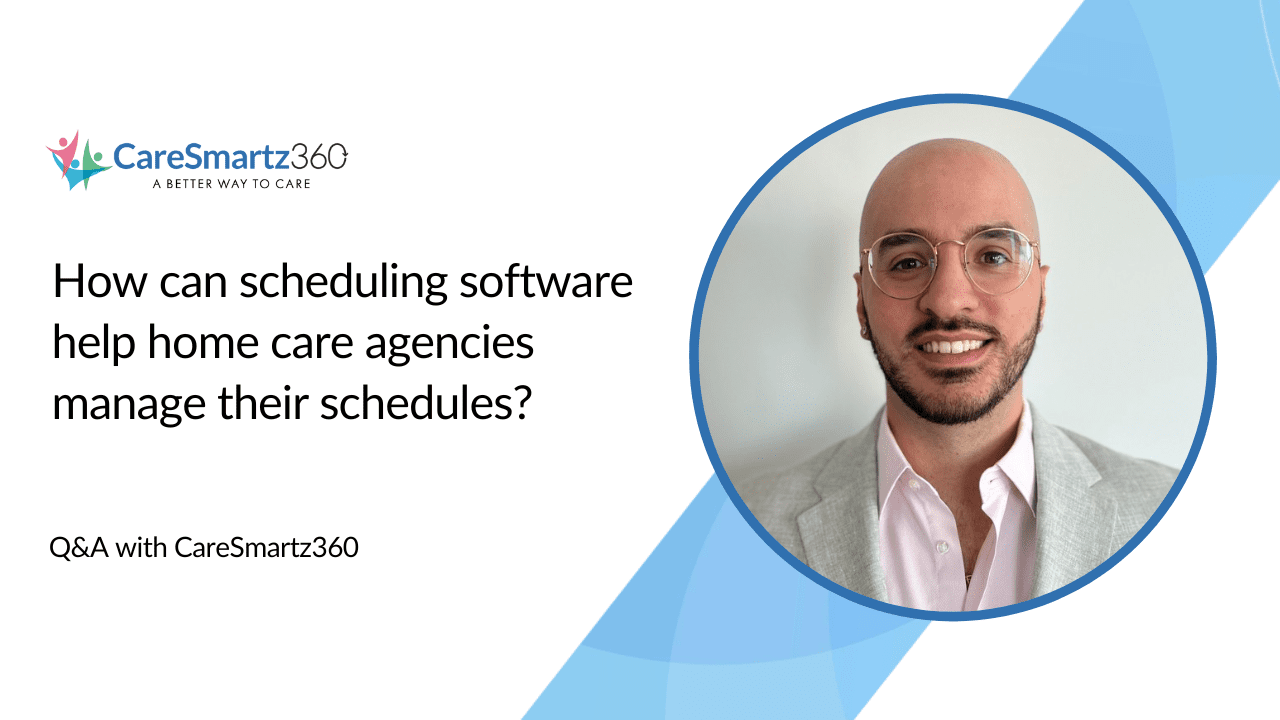 role of home care scheduling software in efficient caregiver management