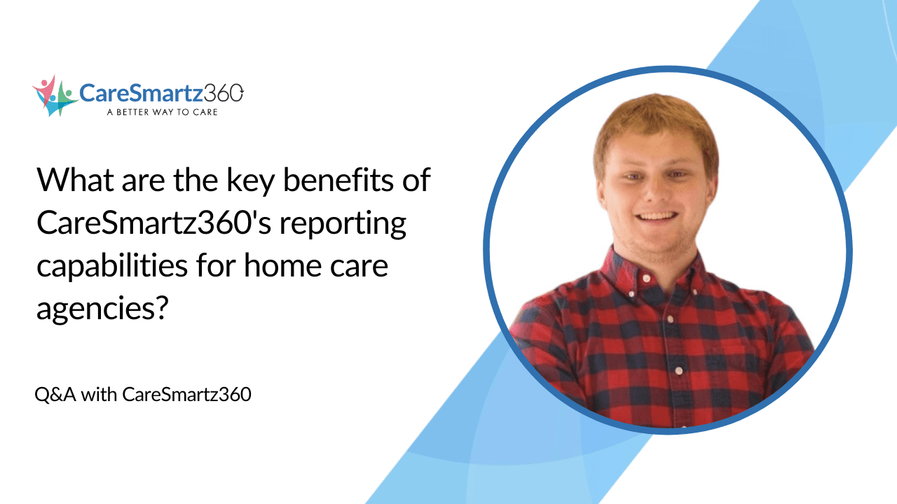 CareSmartz360 home care custom reporting software benefits